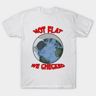 Not Flat We Checked T-Shirt